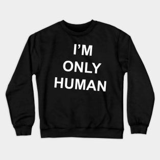 I'm Only Human (B wonky!) Crewneck Sweatshirt